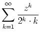 $ \mbox{$\displaystyle{\sum_{k=1}^{\infty} \frac{z^k}{2^k \cdot k} }$}$