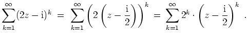 $ \mbox{$\displaystyle
\sum_{k=1}^{\infty} (2z- \text{i})^k \;=\; \sum_{k=1}^{...
...
\, \sum_{k=1}^{\infty} 2^k \cdot \left(z - \frac{\text{i}}{2}\right)^k\;.
$}$