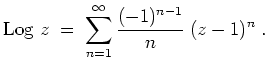 $ \mbox{$\displaystyle
\text{Log }z \;=\; \sum_{n=1}^\infty \frac{(-1)^{n-1}}{n}\;(z-1)^n\;.
$}$
