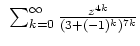 $ \mbox{$\ \sum_{k=0}^{\infty} \frac{z^{4k}}{(3+(-1)^k)^{7k}} $}$