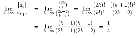 $ \mbox{$\displaystyle
\begin{array}{rcl}
\displaystyle\lim_{k\to\infty}\dfra...
...fty} \dfrac{(k+1)(k+1)}{(2k+1)(2k+2)}
\;=\; \dfrac {1}{4}\;.
\end{array}
$}$