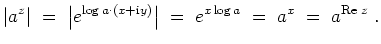 $ \mbox{$\displaystyle
\vert a^z\vert \;=\; \left\vert e^{\log a \cdot (x + \text{i}y)}\right\vert \;=\; e^{x \log a} \;=\; a^x \;=\; a^{\text{Re }z}\;.
$}$