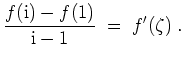 $ \mbox{$\displaystyle
\frac{f(\text{i})-f(1) }{\text{i}-1}\;=\;f'(\zeta)\;.
$}$