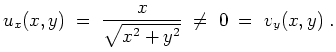 $ \mbox{$\displaystyle
u_x(x,y) \;=\; \dfrac{x}{\sqrt{x^2+y^2}} \;\ne\; 0 \;=\; v_y(x,y)\;.
$}$
