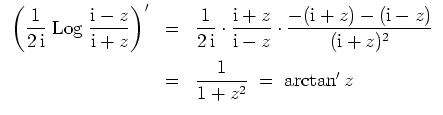 $ \mbox{$\displaystyle
\begin{array}{rcl}
\left( \dfrac{1}{2\,\text{i}}\;\tex...
...+z)^2}\vspace*{2mm}\\
&=& \dfrac{1}{1+z^2}
\;=\; \arctan'z
\end{array}
$}$