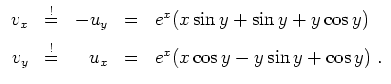 $ \mbox{$\displaystyle
\begin{array}{rcrcl}
v_x &\overset{!}=& -u_y &=& e^x(x\s...
...\\
v_y &\overset{!}=& u_x &=& e^x(x\cos y- y\sin y + \cos y)\;.
\end{array}$}$