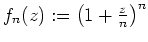 $ \mbox{$f_n(z):=\left(1+\frac{z}{n}\right)^n$}$