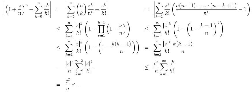 $ \mbox{$\displaystyle
\begin{array}{rclcl}
\left\vert\left(1+\dfrac{z}{n}\righ...
...\infty\frac{c^k}{k!}\vspace*{2mm}\\
&=& \dfrac{c^2}{n}\, e^c\;.
\end{array}$}$