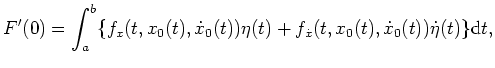 $ \mbox{$\displaystyle
F'(0)=\int_a^b \{f_x(t,x_0(t),\dot x_0(t))\eta(t)+f_{\dot x}(t,x_0(t),\dot x_0(t))\dot\eta(t)\}\text{d}t,
$}$