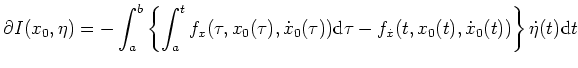 $ \mbox{$\partial I(x_0,\eta)=-\displaystyle\int_a^b\left\{\int_a^t f_x(\tau,x_0...
...))\text{d}\tau-f_{\dot x}(t,x_0(t),\dot x_0(t))\right\}\dot\eta(t)\text{d}t\,$}$