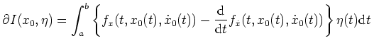 $ \mbox{$\partial I(x_0,\eta)=\displaystyle\int_a^b\left\{f_x(t,x_0(t),\dot x_0(...
...text{d}}{\text{d}t}f_{\dot x}(t,x_0(t),\dot x_0(t))\right\}\eta(t)\text{d}t\,$}$