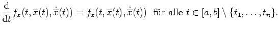 $ \mbox{$\displaystyle
\frac{\text{d}}{\text{d}t} f_{\dot x}(t,\overline x(t), ...
...x}(t))\ \text{ f\uml ur alle } t \in [a,b] \setminus \{ t_1, \ldots, t_n \}.
$}$