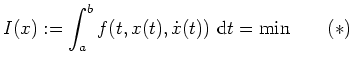 $ \mbox{$\displaystyle
I(x):=\int_a^b f(t,x(t),\dot x(t))\ \text{d}t=\min \quad\quad (\ast)
$}$