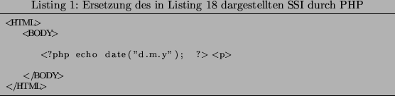 % latex2html id marker 837
\lstinputlisting[caption={Ersetzung des in Listing \ref{SSIxmpl} dargestellten SSI durch PHP
}]{./include/dateSSI.php}