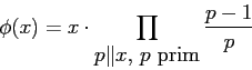 \begin{displaymath}\phi(x) = x\cdot \prod_{\mbox{$p\Vert x$, $p$ prim}}\frac{p-1}{p}\end{displaymath}