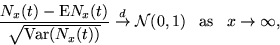 \begin{displaymath}\frac{N_x(t)-{\rm E}N_x(t)}{\sqrt{{\rm Var}(N_x(t))}} \stack... ...rrow}{\cal N}(0,1) \;\;\; {\rm as} \;\;\; x\rightarrow \infty,\end{displaymath}