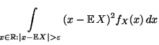 $\displaystyle \int\limits _{x\in\mathbb{R}:\vert x-{\mathbb{E}\,}X\vert>\varepsilon}
(x-{\mathbb{E}\,}X)^2 f_X(x)\, dx$