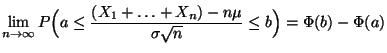 $\displaystyle \lim\limits _{n\to\infty}P\Bigl(a\le\frac{(X_1+\ldots+X_n)-n\mu}{\sigma\sqrt{n}} \le b\Bigr)=\Phi(b)-\Phi(a)$