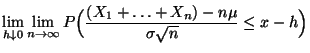 $\displaystyle \lim\limits _{h\downarrow 0}\lim\limits _{n\to\infty}
P\Bigl(\frac{(X_1+\ldots+X_n)-n\mu}{\sigma\sqrt{n}}
\le x-h\Bigr)$