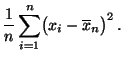 $\displaystyle \frac{1}{n}\sum\limits _{i=1}^n \bigl(x_i-\overline
x_n\bigr)^2\,.$