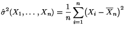$\displaystyle \hat\sigma^2(X_1,\ldots,X_n) = \frac{1}{n}\sum\limits _{i=1}^n \bigl(X_i-\overline X_n\bigr)^2$