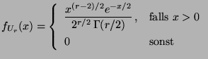 $\displaystyle f_{U_r}(x)=\left\{\begin{array}{ll}\displaystyle \frac{x^{(r-2)/2...
...2}\,\Gamma(r/2)}\,, & \mbox{falls $x>0$}\\  0 & \mbox{sonst} \end{array}\right.$