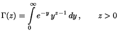 $\displaystyle \Gamma(z)=\int\limits _0^\infty e^{-y} \, y^{z-1}\, dy\,,\qquad z>0$