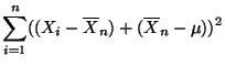 $\displaystyle \sum ^{n}_{i=1}((X_{i}-\overline X_n)+(\overline X_n-\mu ))^{2}$