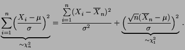 $\displaystyle \underbrace{\sum ^{n}_{i=1}\Bigl(\frac{X_{i}-\mu }{\sigma
}\Bigr)...
... \frac{\sqrt{n}(\overline X_n-\mu )}{\sigma
}\Bigr) ^{2}}_{\sim \chi^{2}_1}\,.
$