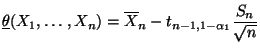 $\displaystyle \underline\theta(X_1,\ldots,X_n)=\overline X_n-t_{n-1,1-\alpha_1}\frac{S_n}{\sqrt{n}}$