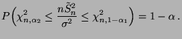 $\displaystyle P\Bigl(\chi^2_{n,\alpha_2}\le\frac{n\tilde S_n^2}{\sigma^2}\le \chi^2_{n,1-\alpha_1}\Bigr)=1-\alpha\,.$