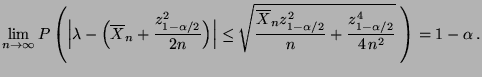 $\displaystyle \lim\limits _{n\to\infty} P\left(\Bigl\vert\lambda-\Bigl(\overlin...
..._n
z^2_{1-\alpha/2}}{n}+\frac{z^4_{1-\alpha/2}}{4\,n^2}}\;
\right)=1-\alpha\,.
$
