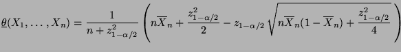 $\displaystyle \underline\theta(X_1,\ldots,X_n)
=\frac{1}{n+z^2_{1-\alpha/2}}\le...
...}\,\sqrt{n\overline
X_n(1-\overline X_n)+ \frac{z^2_{1-\alpha/2}}{4}}\;\right)
$
