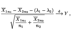 $\displaystyle \frac{\overline X_{1n_1}-\overline
X_{2n_2}-(\lambda_1-\lambda_2)...
...}+ \frac{\overline X_{2n_2}}{n_2}}}
\overset{\textrm{d}}{\longrightarrow} Y\,,
$