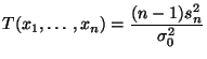 $\displaystyle T(x_1,\ldots,x_n)=\frac{(n-1)s_n^2}{\sigma^2_0}$