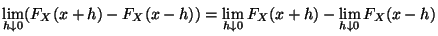 $\displaystyle \lim _{h\downarrow 0}( F_{X}(x+h)-F_{X}(x-h))
=\lim _{h\downarrow 0}F_{X}(x+h)-\lim _{h\downarrow 0}F_{X}(x-h)$