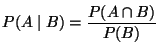 $\displaystyle P(A\mid B)=\frac{P(A\cap B)}{P(B)}$