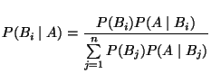 $\displaystyle P(B_i\mid A)=\frac{P(B_i)P(A\mid B_i)}{\sum\limits _{j=1}^n P(B_j)P(A\mid B_j)}$