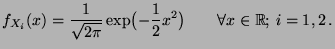 $\displaystyle f_{X_i}(x)=\frac{1}{\sqrt{2\pi }}\exp\bigl(-\frac{1}{2}x^{2}\bigr)
\qquad\forall x\in\mathbb{R};\, i=1,2\,.
$