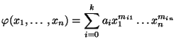 $\displaystyle \varphi(x_1,\ldots,x_n)=\sum_{i=0}^k a_ix^{m_{i1}}_1\ldots x^{m_{in}}_n$