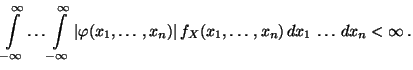 $\displaystyle \int\limits ^{\infty}_{-\infty}\ldots
\int\limits ^{\infty}_{-\in...
...hi(x_1,\ldots,x_n)\vert\, f_{X}(x_1,\ldots,x_n)\,
dx_1\,\ldots\,dx_n<\infty\,.
$
