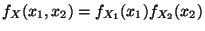 $ f_X(x_1,x_2)=f_{X_1}(x_1)f_{X_2}(x_2)$