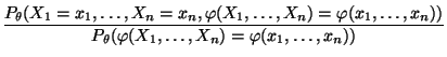 $\displaystyle \frac{P_\theta(X_1=x_1,\ldots,X_n=x_n,\varphi(X_1,\ldots,X_n)=\varphi(x_1,\ldots,x_n))}{
P_\theta(\varphi(X_1,\ldots,X_n)=\varphi(x_1,\ldots,x_n))}$