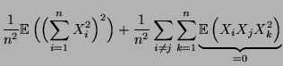 $\displaystyle \frac{1}{n^2}{\mathbb{E}\,}\Bigl(\Bigl(\sum\limits_{i=1}^n
X_i^2\...
...j}\sum\limits_{k=1}^n \underbrace{{\mathbb{E}\,}\Bigl(X_i
X_j X_k^2\Bigr)}_{=0}$