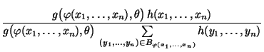 $\displaystyle \frac{g\bigl(\varphi(x_1,\ldots,x_n),\theta\bigr)\,
h(x_1,\ldots,...
...sum\limits_{(y_1,\ldots,y_n)\in
B_{\varphi(x_1,\ldots,x_n)}}
h(y_1,\ldots,y_n)}$