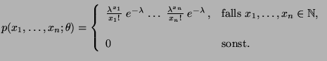 $\displaystyle p(x_1,\ldots,x_n;\theta)=\left\{\begin{array}{ll}
\frac{\lambda^...
...,\ldots,x_n\in\mathbb{N}$,}\\  [3\jot]
0 & \mbox{sonst.}
\end{array}\right.
$