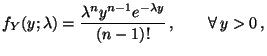 $\displaystyle f_Y(y;\lambda)=\frac{\lambda^ny^{n-1}e^{-\lambda
y}}{(n-1)!}\,,\qquad\forall\, y>0\,,
$