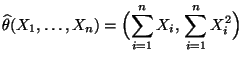 $\displaystyle \widehat\theta(X_1,\ldots,X_n)=\Bigl(\sum\limits_{i=1}^n
X_i,\,\sum\limits_{i=1}^n X_i^2\Bigr)
$