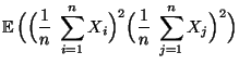 $\displaystyle {\mathbb{E}\,}\Bigl(\Bigl(\frac{1}{n}\;\sum\limits_{i=1}^n
X_i\Bigr)^2\Bigl(\frac{1}{n}\;\sum\limits_{j=1}^n
X_j\Bigr)^2\Bigr)$