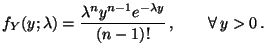 $\displaystyle f_Y(y;\lambda)=\frac{\lambda^ny^{n-1}e^{-\lambda
y}}{(n-1)!}\,,\qquad\forall\, y>0\,.
$